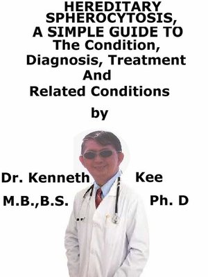 cover image of Hereditary Spherocytosis, a Simple Guide to the Condition, Diagnosis, Treatment and Related Conditions